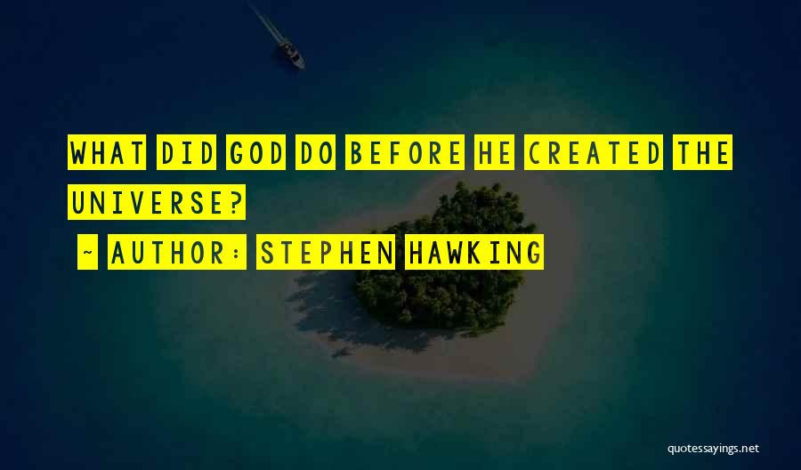 God Created The Universe Quotes By Stephen Hawking