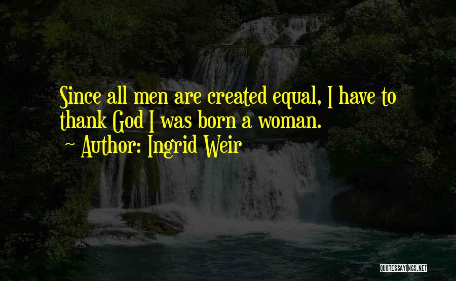 God Created Woman Quotes By Ingrid Weir