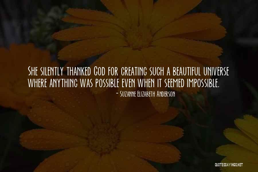 God Creating Beautiful Things Quotes By Suzanne Elizabeth Anderson