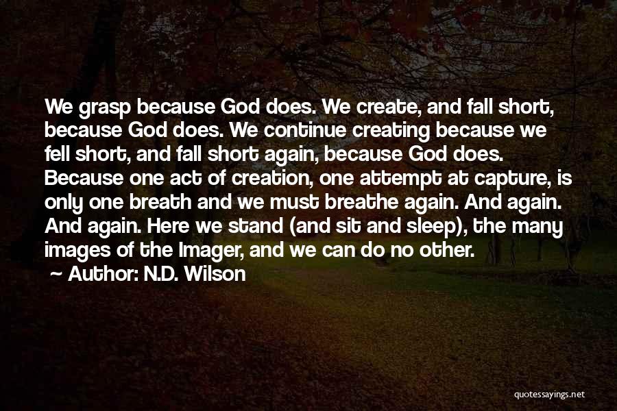 God Creating Me Quotes By N.D. Wilson