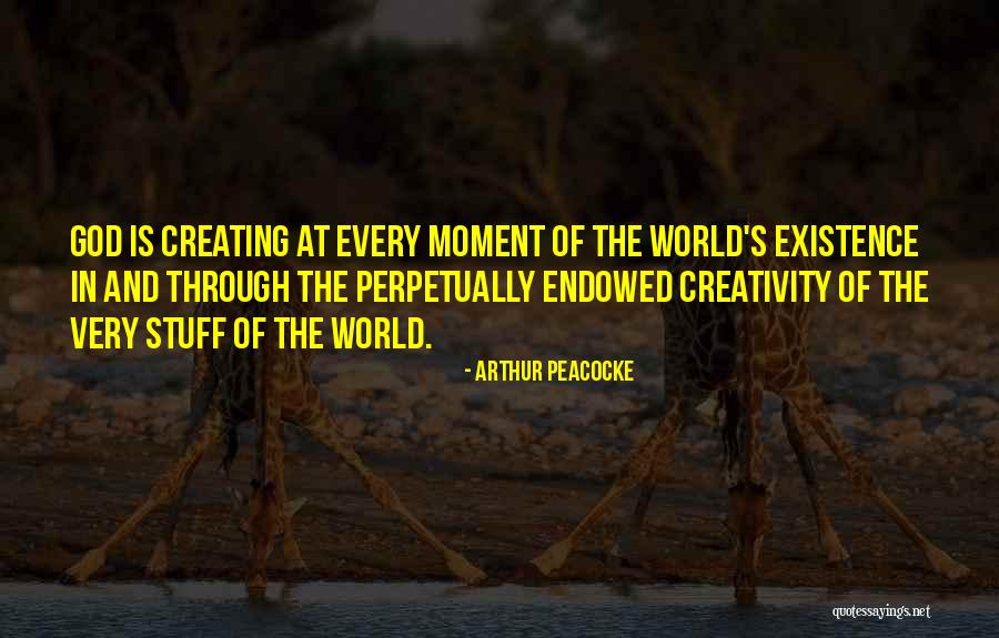 God Creating The World Quotes By Arthur Peacocke God Creating The World Quotes By Arthur Peacocke