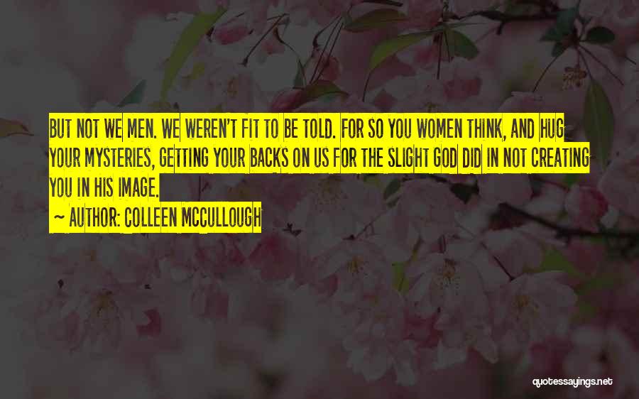 God Creating You Quotes By Colleen McCullough