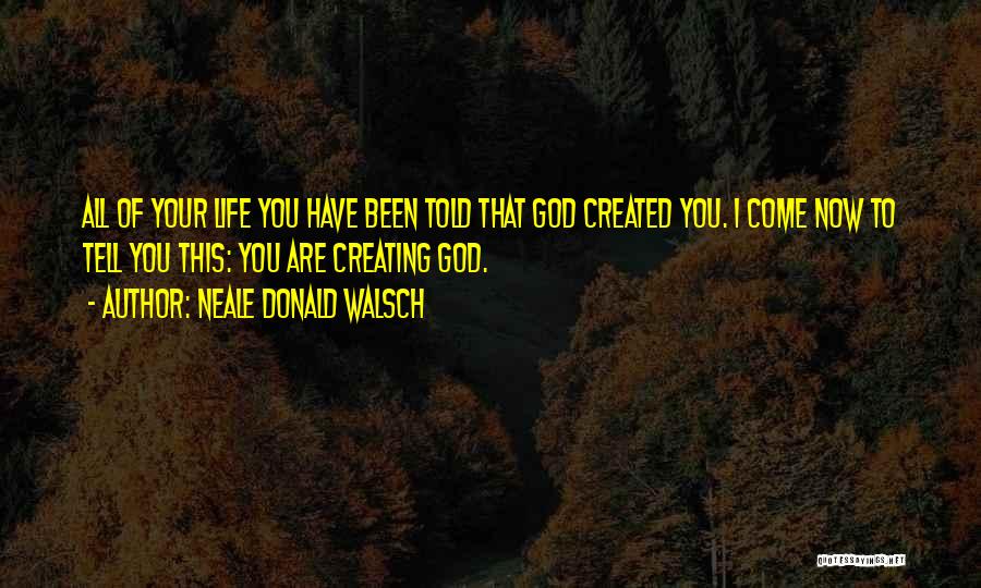 God Creating You Quotes By Neale Donald Walsch