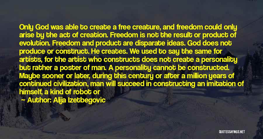 God Creature Quotes By Alija Izetbegovic