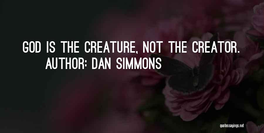 God Creature Quotes By Dan Simmons