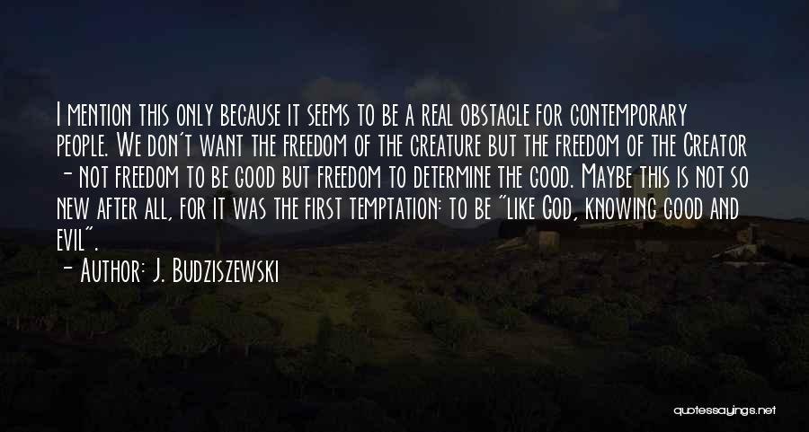 God Creature Quotes By J. Budziszewski