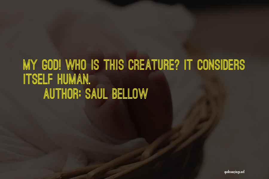 God Creature Quotes By Saul Bellow