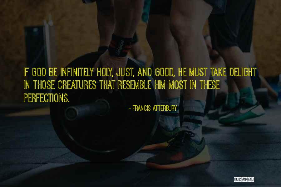 God Creatures Quotes By Francis Atterbury God Creatures Quotes By Francis Atterbury