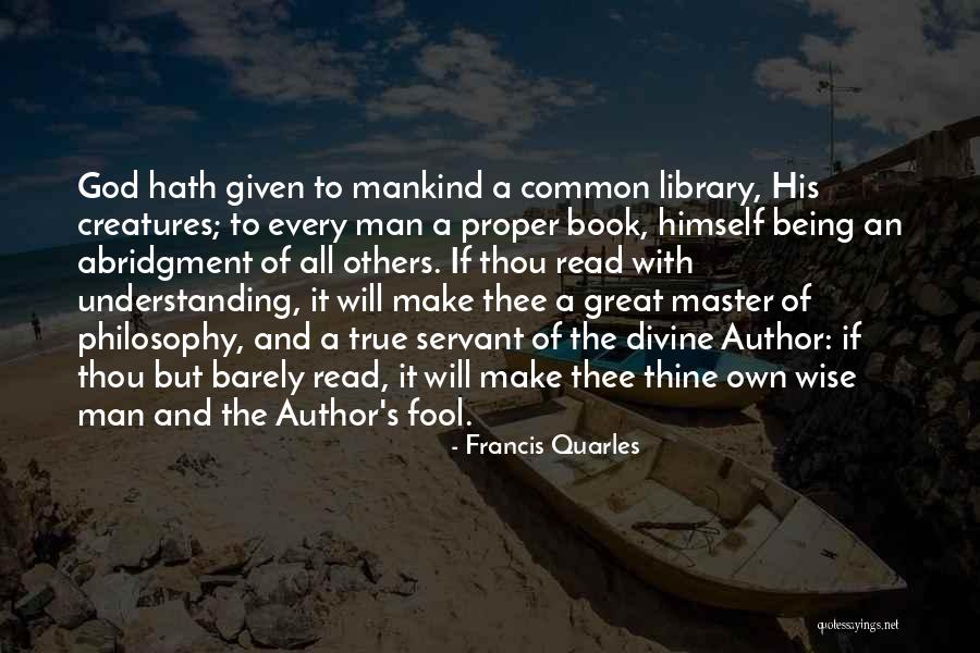 God Creatures Quotes By Francis Quarles God Creatures Quotes By Francis Quarles