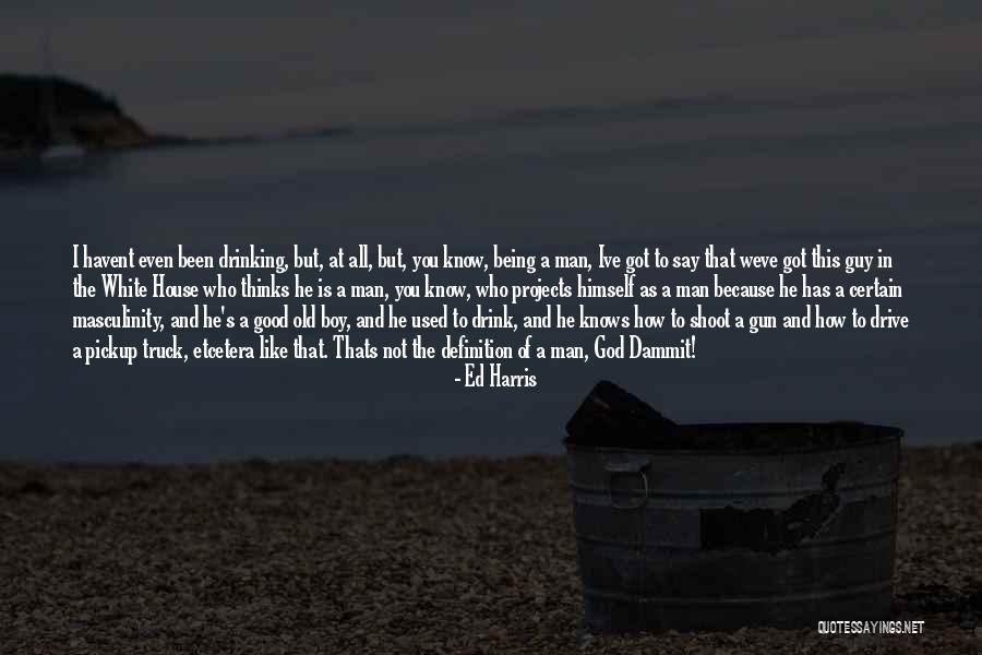 God Dammit Quotes By Ed Harris God Dammit Quotes By Ed Harris