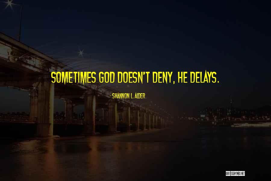 God Delays Quotes By Shannon L. Alder God Delays Quotes By Shannon L. Alder
