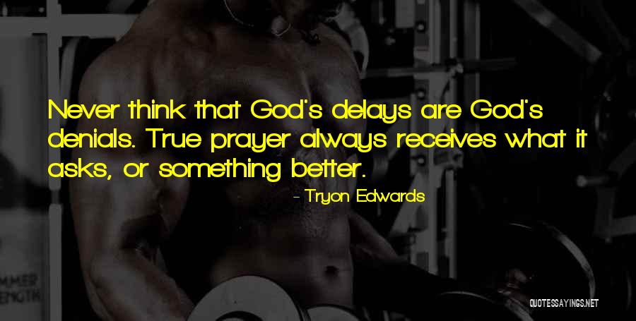 God Delays Quotes By Tryon Edwards God Delays Quotes By Tryon Edwards