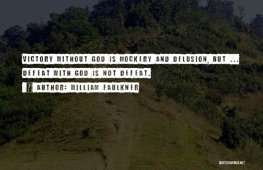 God Delusion Quotes By William Faulkner