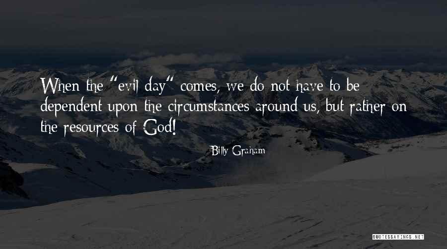 God Dependent Quotes By Billy Graham