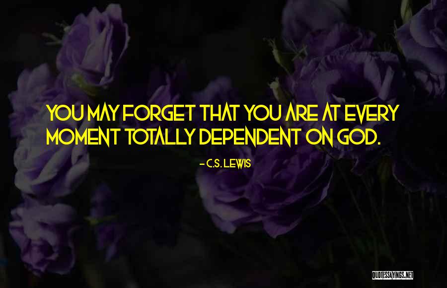 God Dependent Quotes By C.S. Lewis