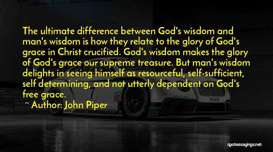 God Dependent Quotes By John Piper