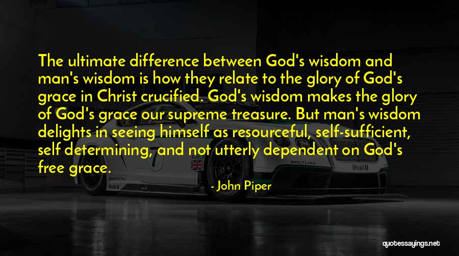 God Dependent Quotes By John Piper