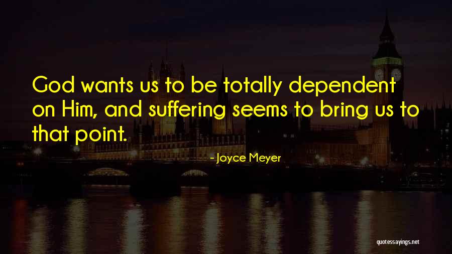 God Dependent Quotes By Joyce Meyer