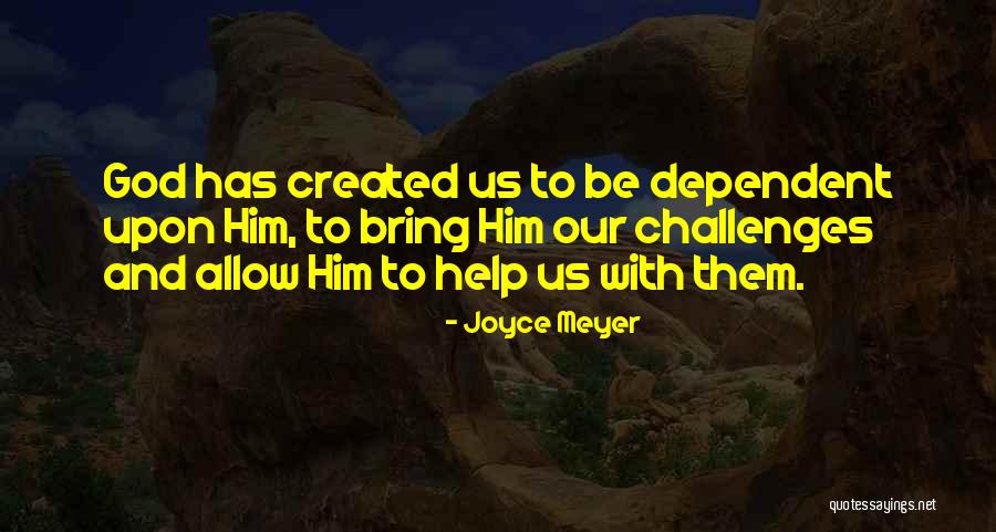 God Dependent Quotes By Joyce Meyer