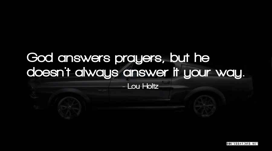 God Does Answer Prayers Quotes By Lou Holtz God Does Answer Prayers Quotes By Lou Holtz