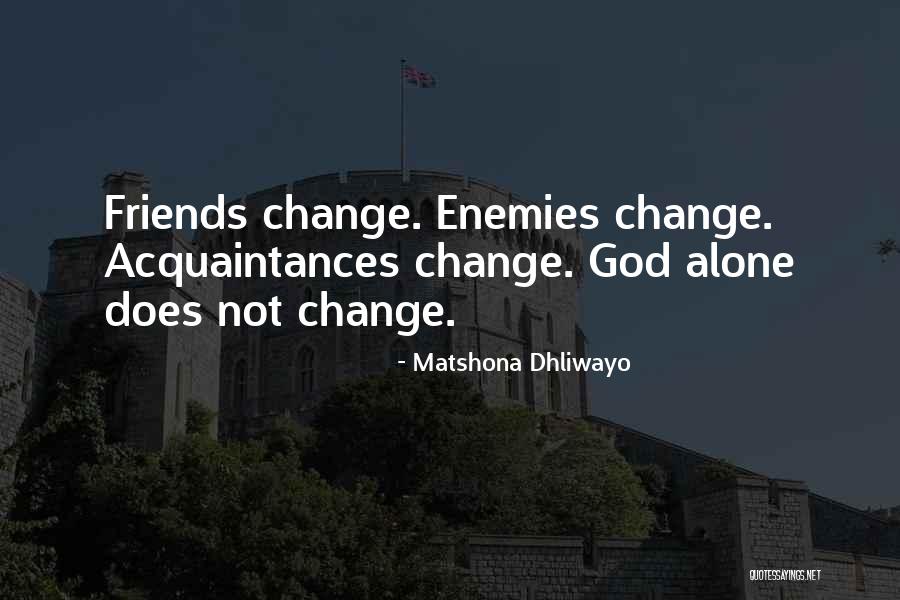 God Does Not Change Quotes By Matshona Dhliwayo God Does Not Change Quotes By Matshona Dhliwayo