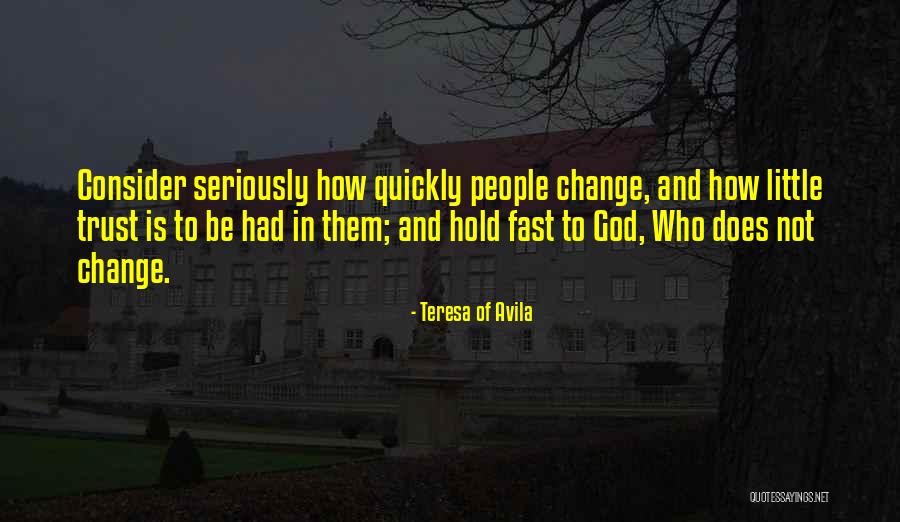 God Does Not Change Quotes By Teresa Of Avila God Does Not Change Quotes By Teresa Of Avila