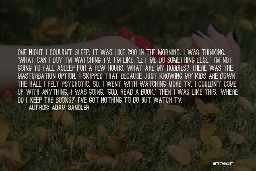 God Does Not Sleep Quotes By Adam Sandler