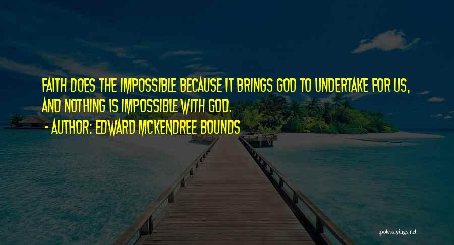 God Does The Impossible Quotes By Edward McKendree Bounds