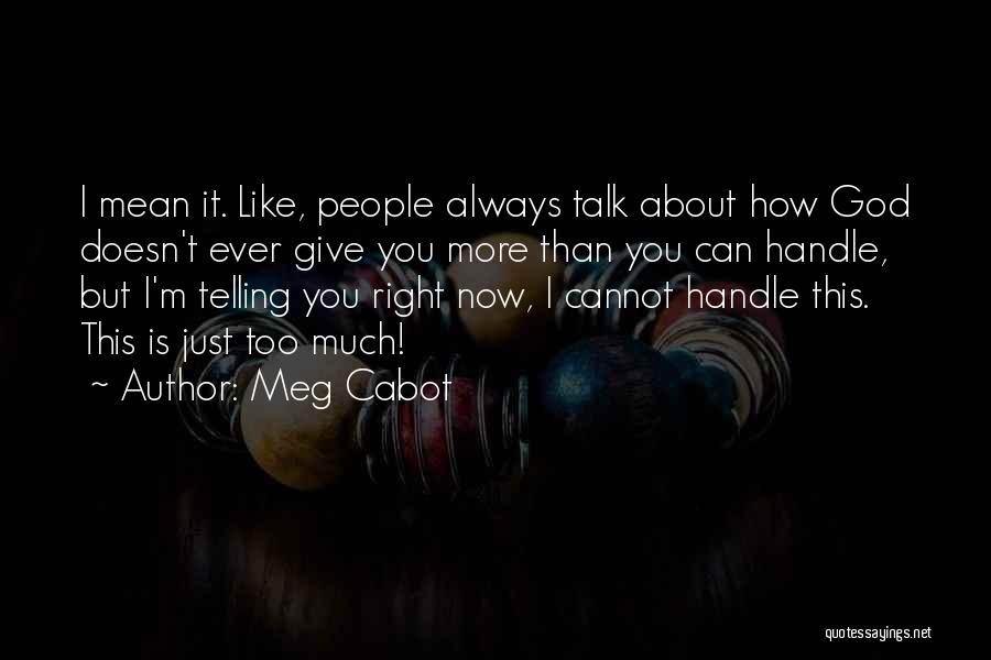 God Doesn't Give You More Than You Can Handle Quotes By Meg Cabot