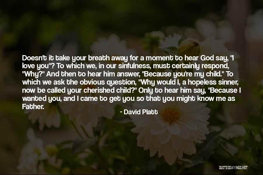 God Doesn't Love Me Quotes By David Platt