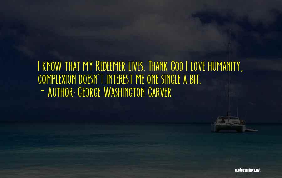 God Doesn't Love Me Quotes By George Washington Carver