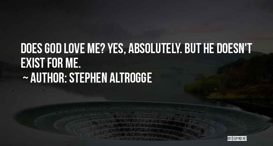 God Doesn't Love Me Quotes By Stephen Altrogge