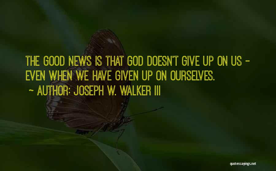 God Doesn't Quotes By Joseph W. Walker III