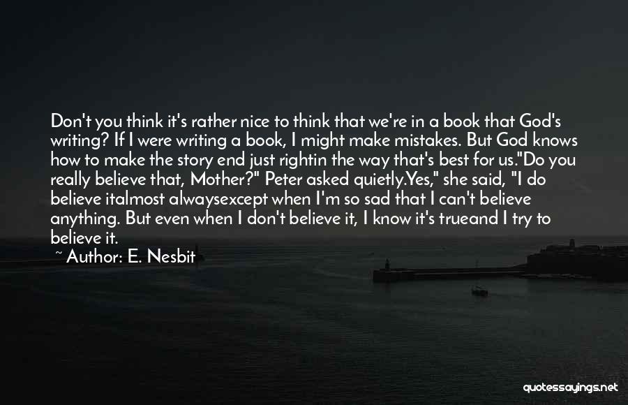 God Don't Make Mistakes Quotes By E. Nesbit