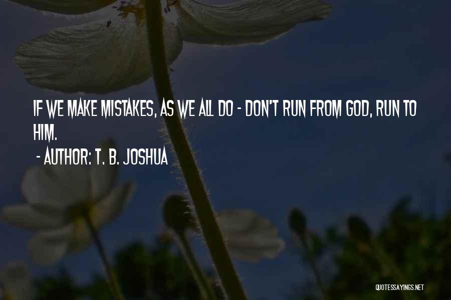 God Don't Make Mistakes Quotes By T. B. Joshua