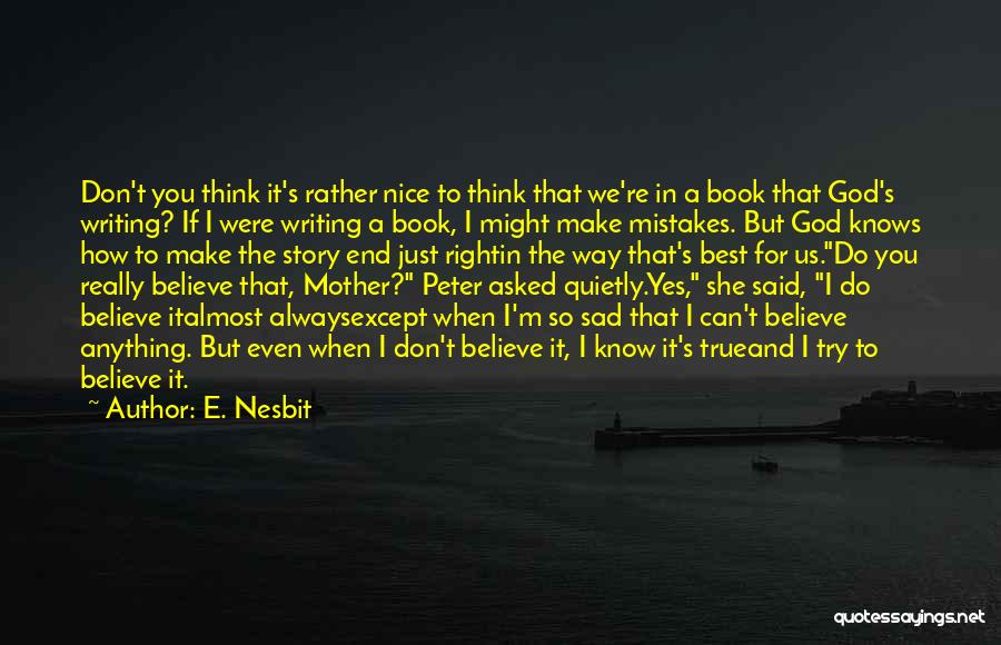 God Don't Make No Mistakes Quotes By E. Nesbit