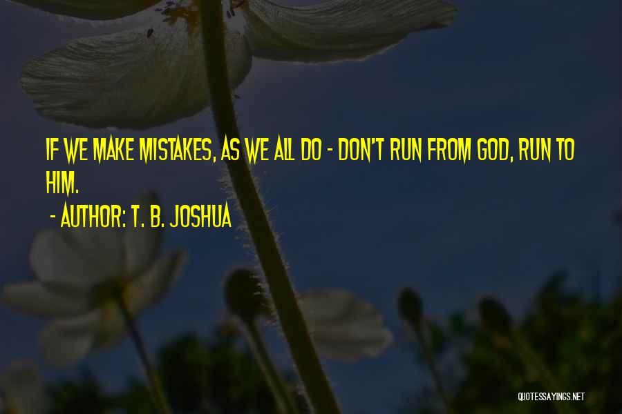 God Don't Make No Mistakes Quotes By T. B. Joshua