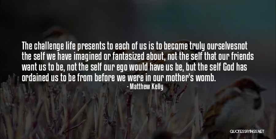 God Ego Quotes By Matthew Kelly God Ego Quotes By Matthew Kelly
