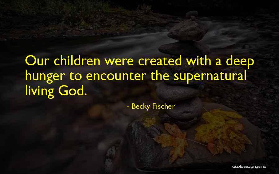 God Encounter Quotes By Becky Fischer