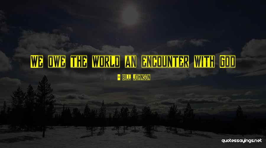 God Encounter Quotes By Bill Johnson