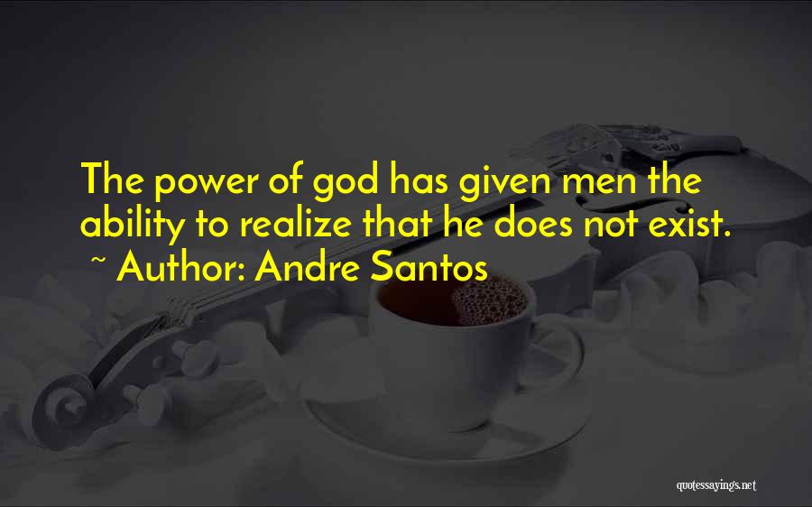 God Exist Quotes By Andre Santos