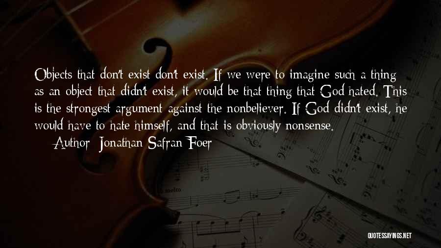 God Exist Quotes By Jonathan Safran Foer