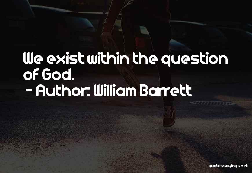 God Exist Quotes By William Barrett