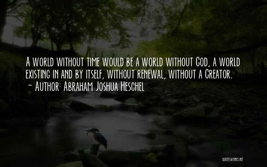 God Existing Quotes By Abraham Joshua Heschel