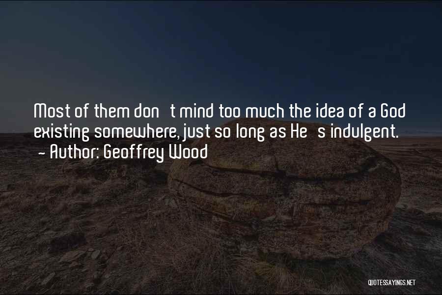 God Existing Quotes By Geoffrey Wood