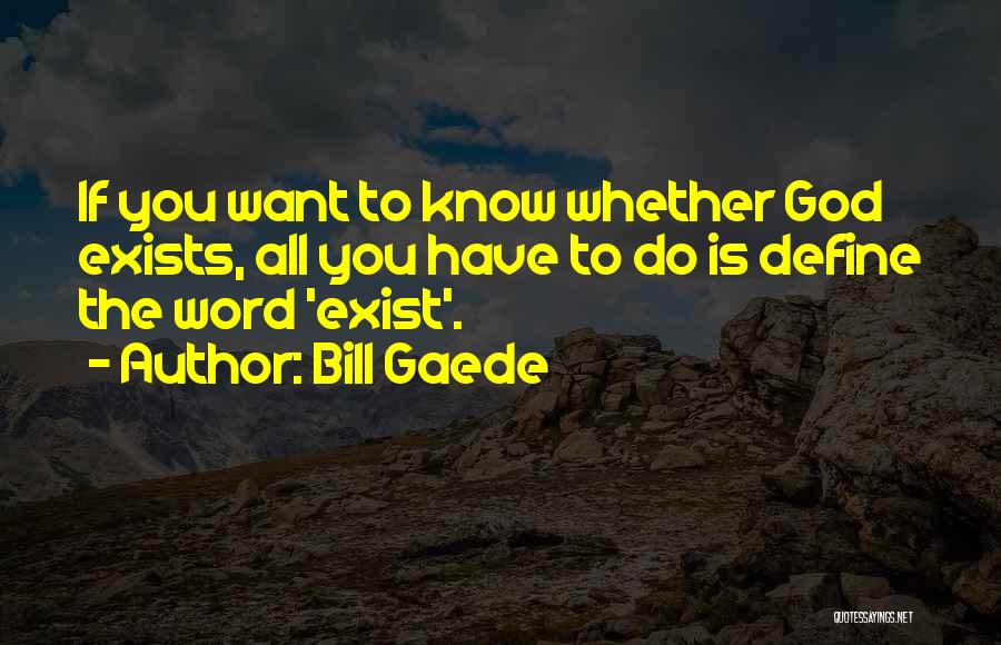 God Exists Quotes By Bill Gaede