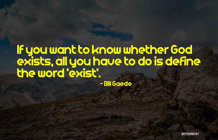 God Exists Quotes By Bill Gaede