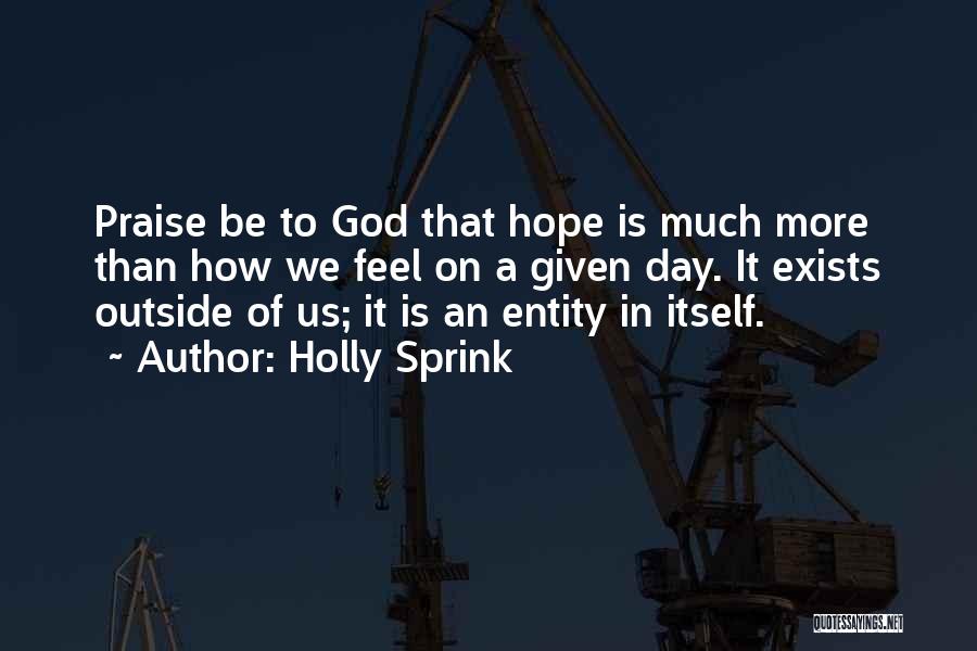 God Exists Quotes By Holly Sprink