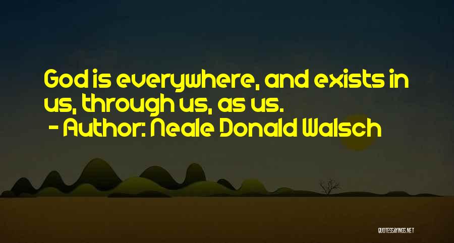 God Exists Quotes By Neale Donald Walsch