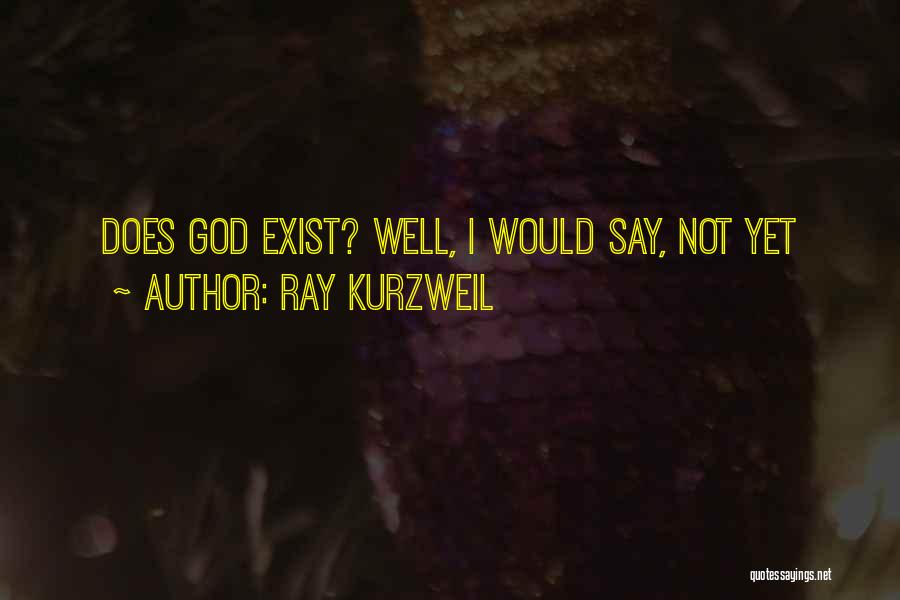 God Exists Quotes By Ray Kurzweil